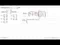 Diketahui matriks A = (4 -1 3 1 4 -2) dan matriks B = (-1 3