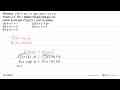 Diberikan f(x)=ax-b dan g(x)=cx+b dengan a, b , dan c