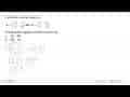 Diberikan matriks-matriks: A=(-2 1 5 0) dan B=(3 -4 1 2)