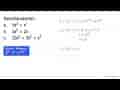Sederhanakanlah. a. 5x^3 x x^7 b. 3x^2 x 2x c. 10x^3 x 3x^7