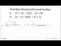 Tentukan derajat polinomial berikut: a.(x^2+2x - 3)(x^2 -