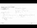 Diketahui (fog)(x)=x^2+5x-2 . Tentukan:a. f(x) jika