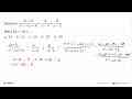 Diketahui (3x+8)/(x^2-6x+8) = A/x-4 + B/x-2. Maka 3A+ 2B =