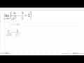 lim x->tak hingga (4/x^2-3/x+2)