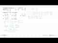 Diketahui matriks A = (6 0 -1 2),B = (1 2 -5 3) dan C =(4