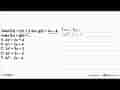 Misal f(x)=3x^2+2 dan g(x)=2x-4 maka f(x)+g(x)=...