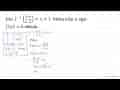 Jika f^(-1) ((3 + x)/(x - 2))=x + 1. Maka nilai a agar