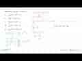 Nilai dari integral 2x(3x^2+9)^4 dx=...