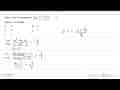 Jika a dan b memenuhi lim x->2 (ax^2+bx+2)/(x^2-9x+14)=-3/5