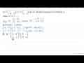 A=(2 4 -3 0), B=(3 1 0 2) dan A^(t) adalah transpose dari