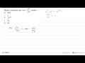 alb Bentuk sederhana dari 3ab : a^2b / 2ab adalah a. 3a^2b