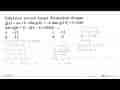 Diketahui sebuah fungsi dinyatakan dengan g(x)=ax+b. Jika