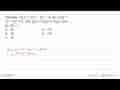 Diketahui m(x)=2x^3-5x62-4 dan n(x)=x^4-3x^2+6. Jika