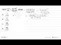 Hasil a+b/ab - (a-b)^2/(a^2b+ ab^2) adalah,,,, a. 4/a+b b.