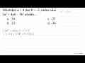 Diketahui a=4 dan b=-3 , maka nilai 2 a^(2)+4 a b-3 b^(2)