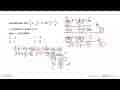 Penyelesaian dari 2/3 x - 1/2 y = 6 dan 1/2 x + 1/4 y = 2