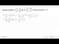 Diketahui matriks P = [8 5 -2 9] dan Q = [7 -5 3 1]