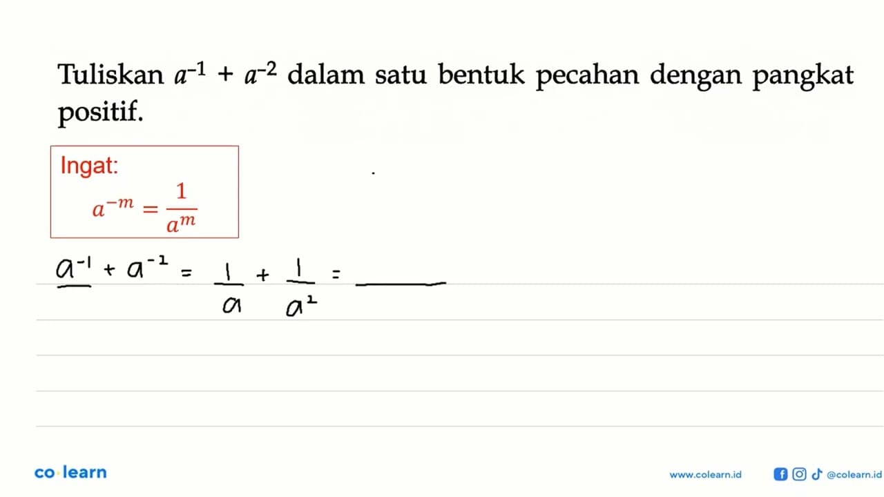 Tuliskan a^(-1) + a^(-2) dalam satu bentuk pecahan dengan