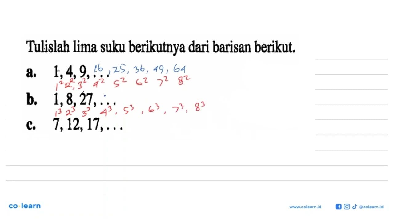 Tulislah lima suku berikutnya dari barisan berikut. a. 1,4,