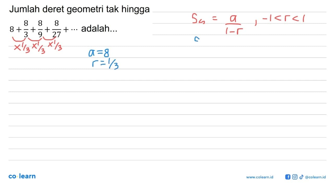 Jumlah deret geometri tak hingga 8 + 8/3 + 8/9 + 8/27 + ...