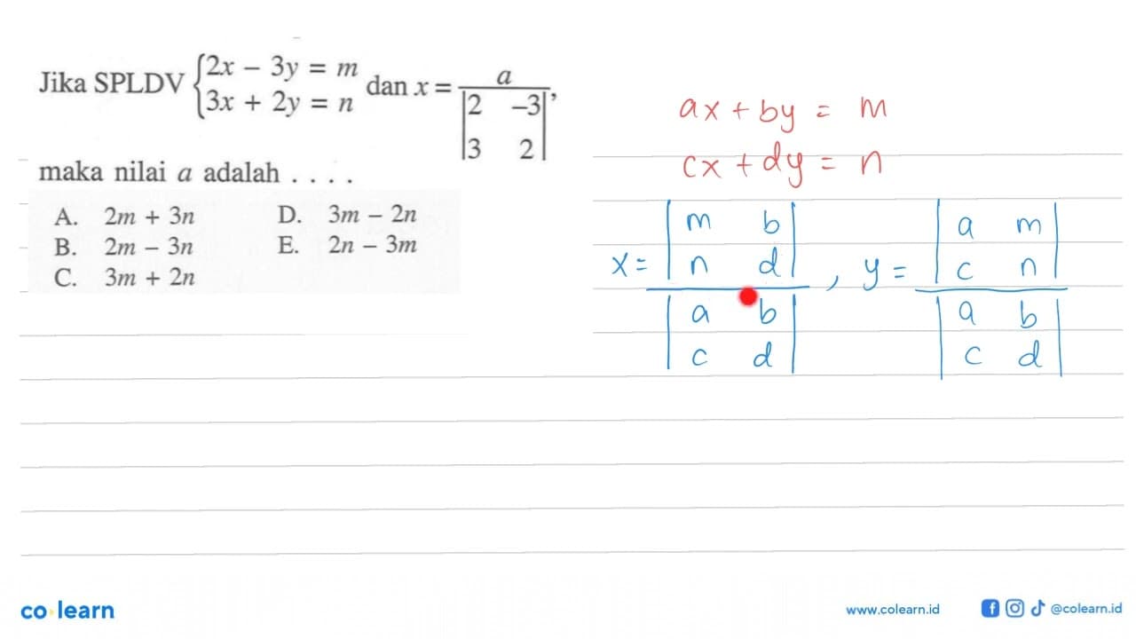 Jika SPLDV 2x-3y=m 3x+2y=n dan x=a/|2 -3 3 2|, maka nilai a