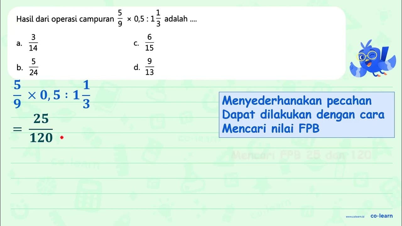 Hasil dari operasi campuran (5)/(9) x 0,5: 1 (1)/(3) adalah