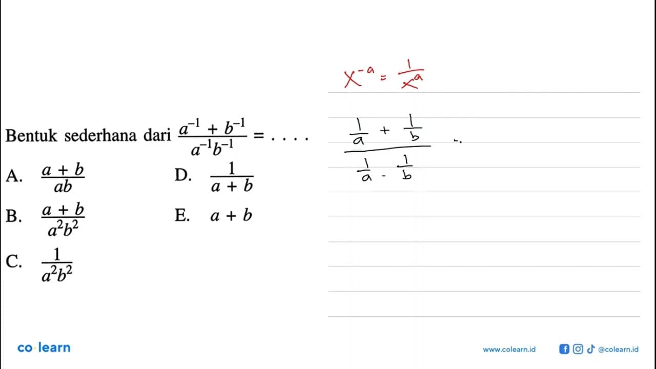 Bentuk sederhana dari (a^(-1)+b^(-1))/(a^(-1) b^(-1))= . .