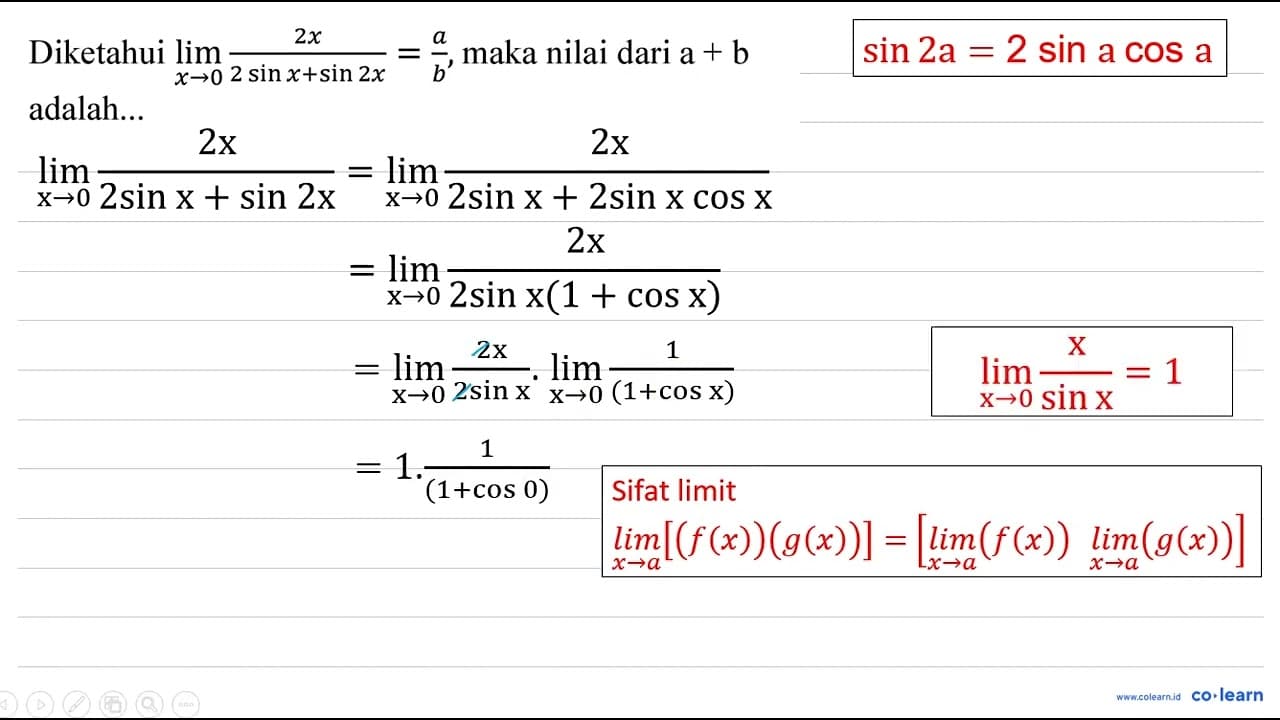 Diketahui lim _(x -> 0) (2 x)/(2 sin x+sin 2 x)=(a)/(b) ,