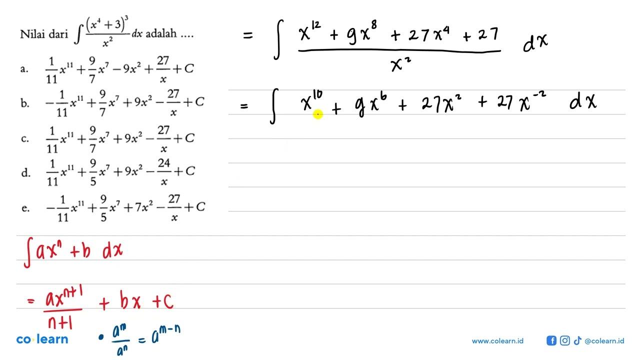 Nilai dari integral (x^4+3)^3/x^2 dx adalah ....