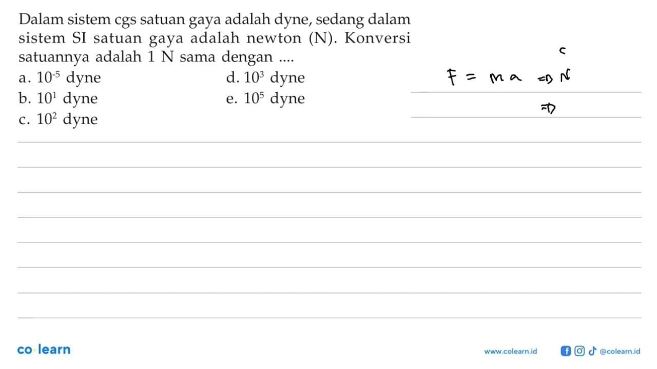 Dalam sistem cgs satuan gaya adalah dyne, sedang dalam