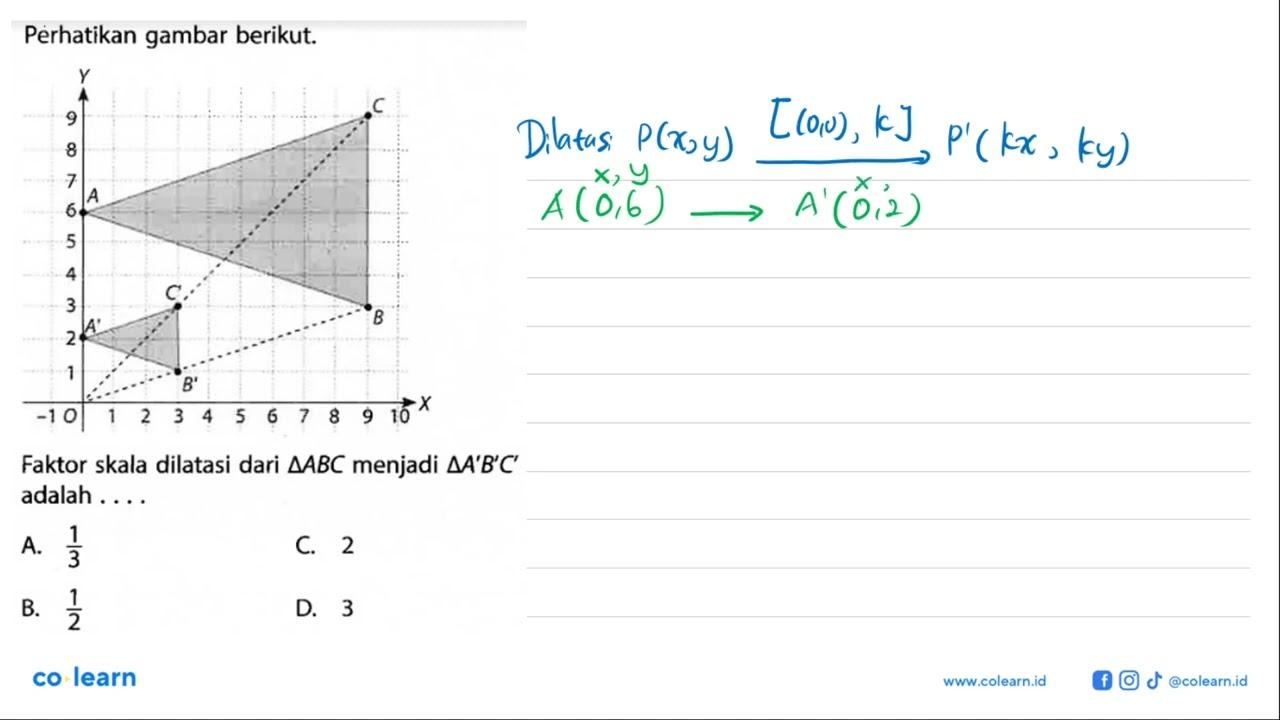 Perhatikan gambar berikut. C A B C' A' B' Faktor skala