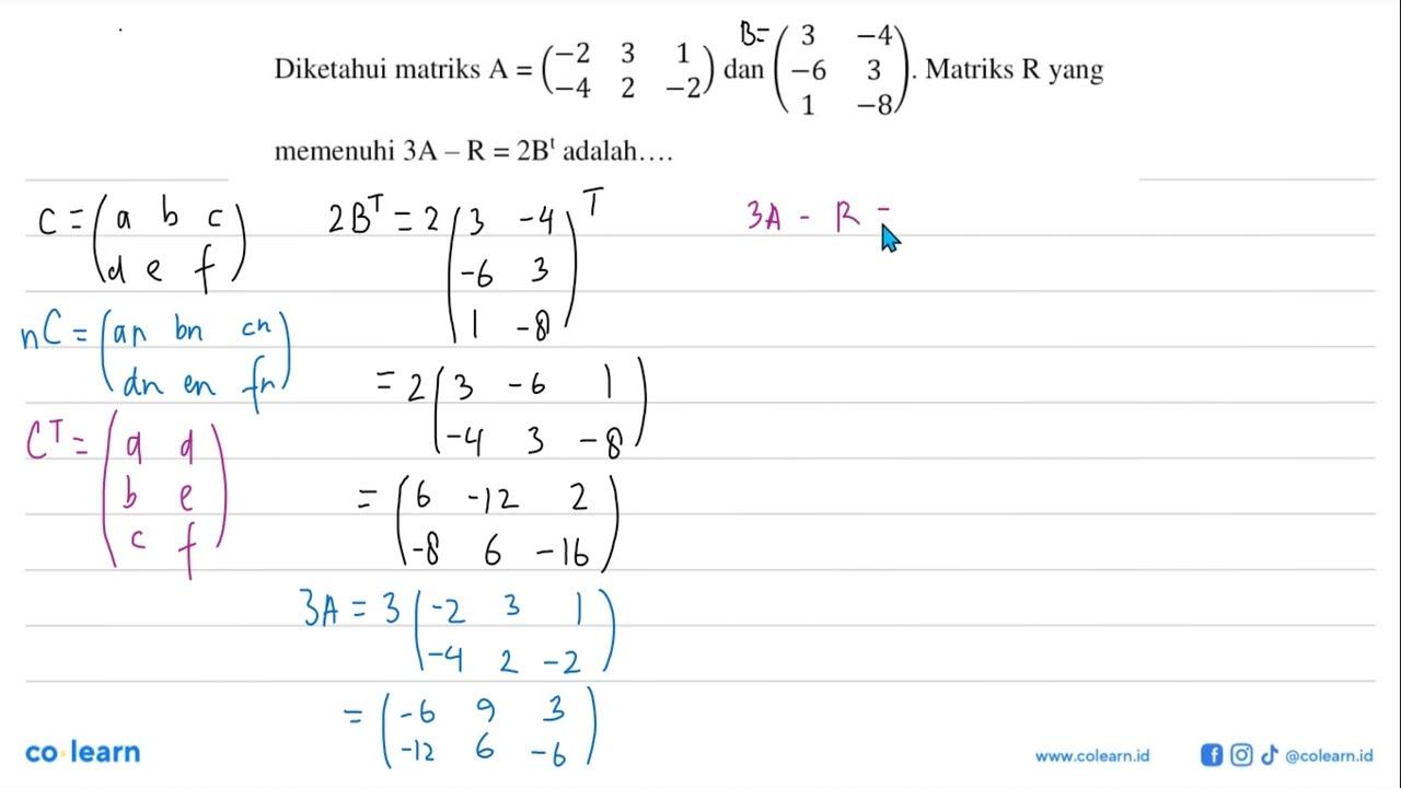 Diketahui matriks A=(-2 3 1 -4 2 -2) dan (3 -4 -6 3 1 -8).