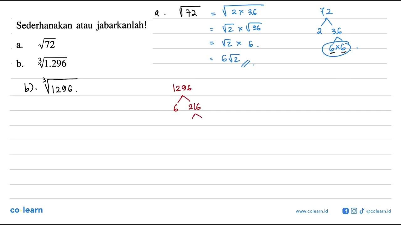 Sederhanakan atau jabarkanlah! a. akar(72) b. 1.296^(1/3)