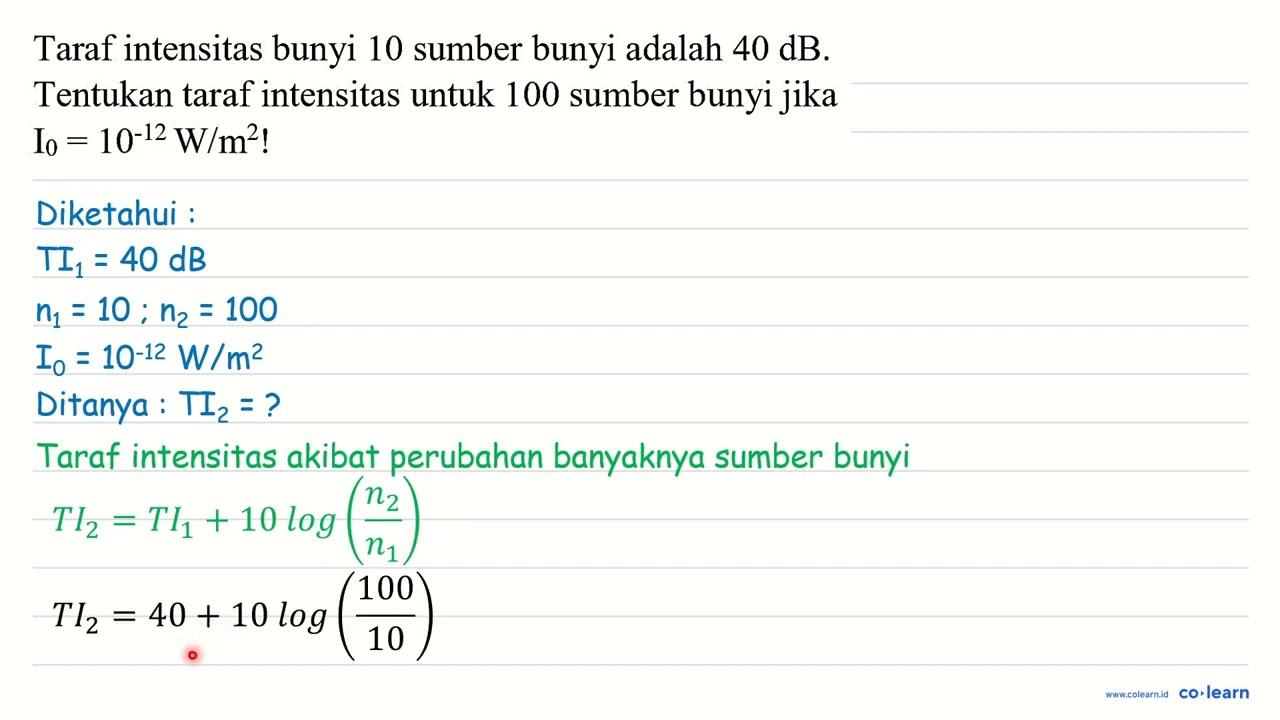 Taraf intensitas bunyi 10 sumber bunyi adalah 40 ~dB .