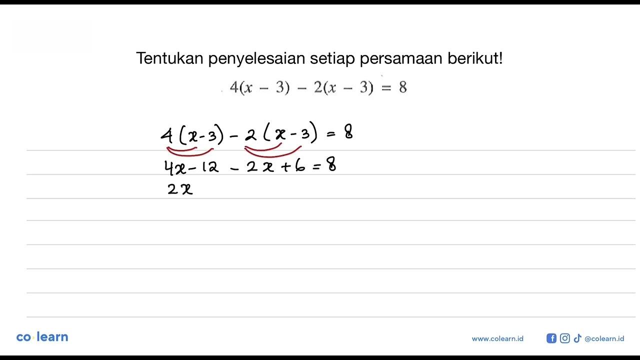 Tentukan penyelesaian setiap persamaan berikut! 4(x - 3) -