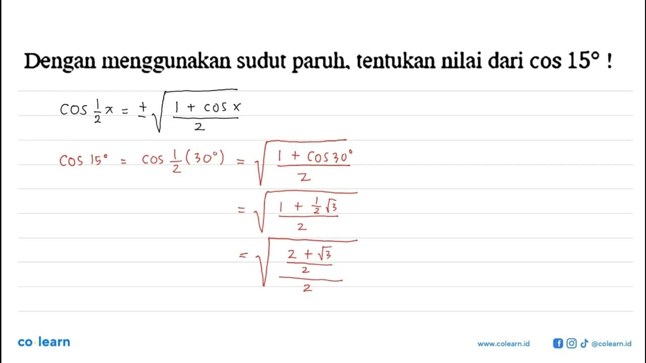 Dengan menggunakan sudut paruh, tentukan nilai dari cos 15