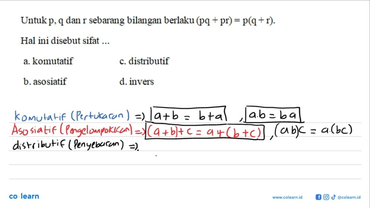 Untuk memenuhi p, q dan r sembarang bilangan berlaku (p +