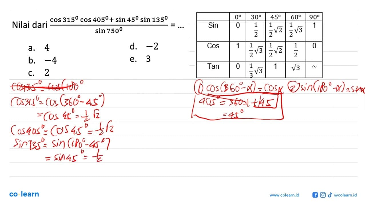 Nilai dari (cos 315 cos 405+sin 45 sin 135)/sin 750 = ....