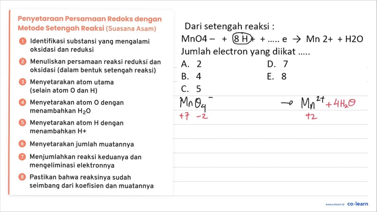 Dari setengah reaksi : MnO4-+8 H++... . e -> Mn 2++H 2 O