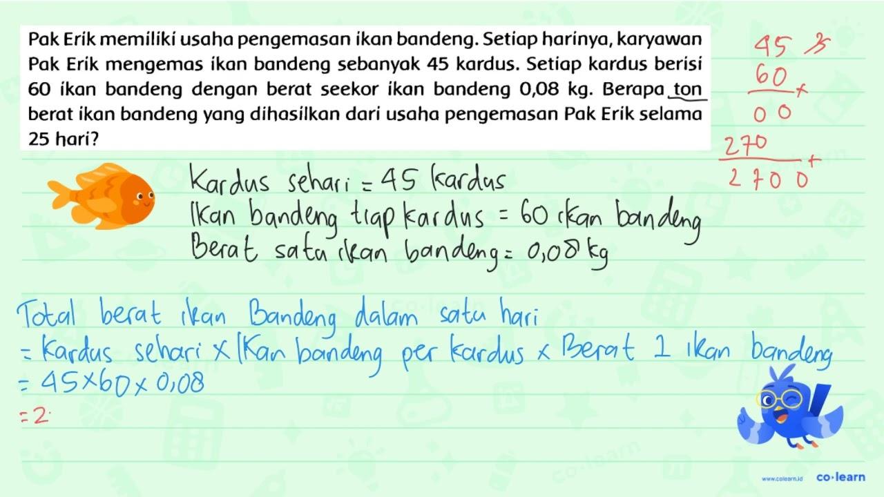 Pak Erik memiliki usaha pengemasan ikan bandeng. Setiap