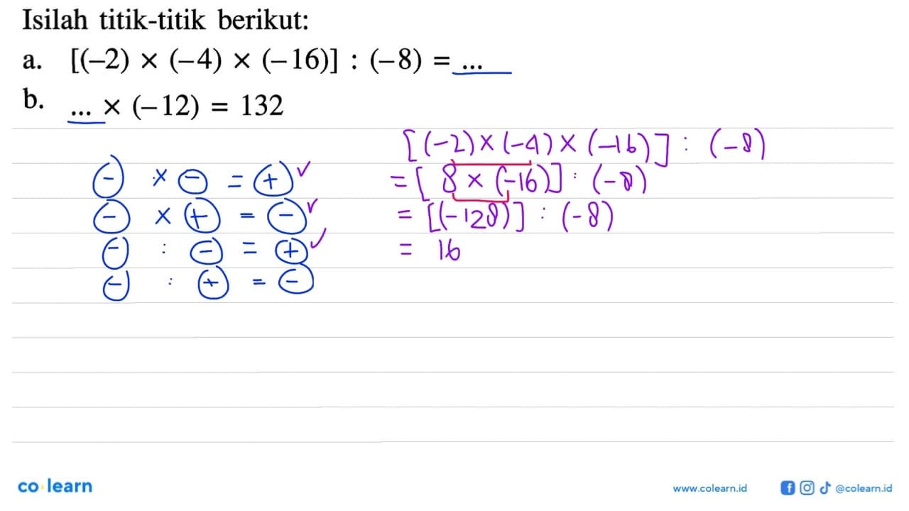 Isilah titik-titik berikut: a. [(-2) x (-4) x (-16)] : (-8)