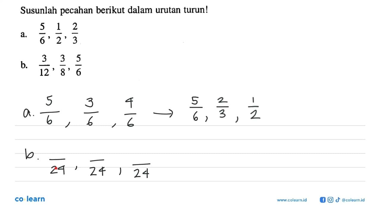 Susunlah pecahan berikut dalam urutan turun ! a. 5/6, 1/2,