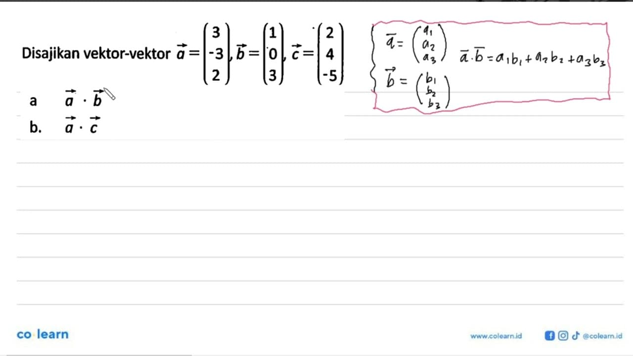 Disajikan vektor-vektor a=(3 -3 2) b=(1 0 3), c=(2 4 -5) a