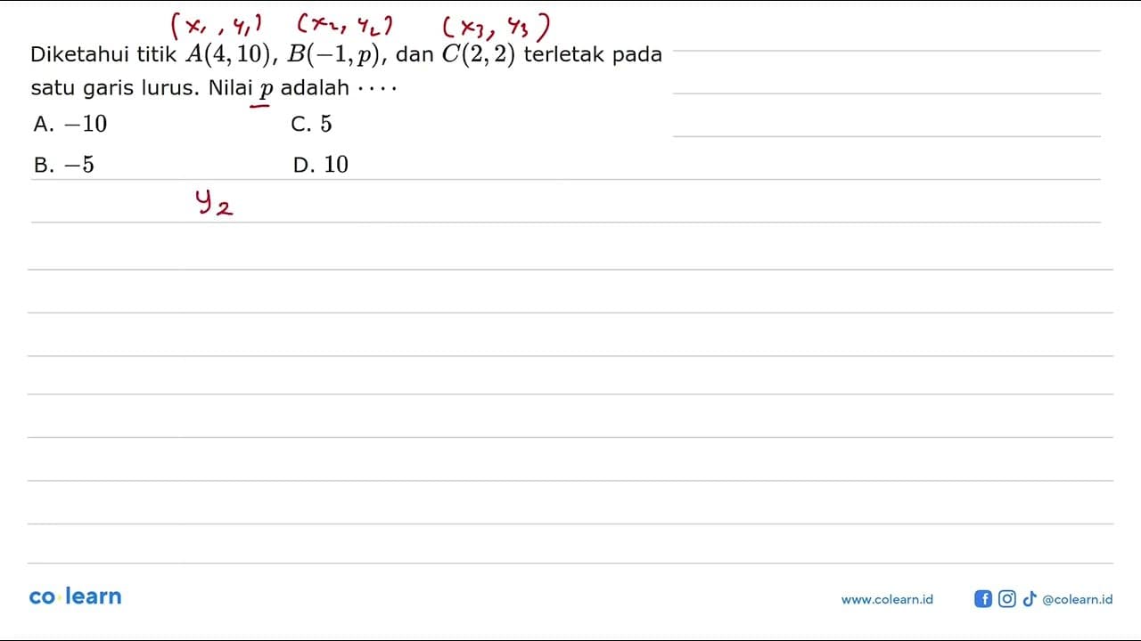 Diketahui titik A(4,10), B(-1,p), dan C(2, 2) terletak pada