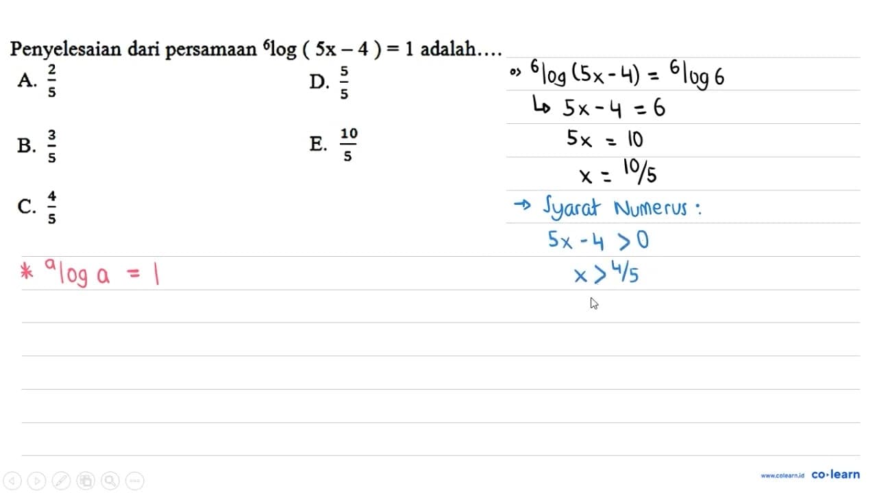 Penyelesaian dari persamaan 6log(5x - 4)=1 adalah....