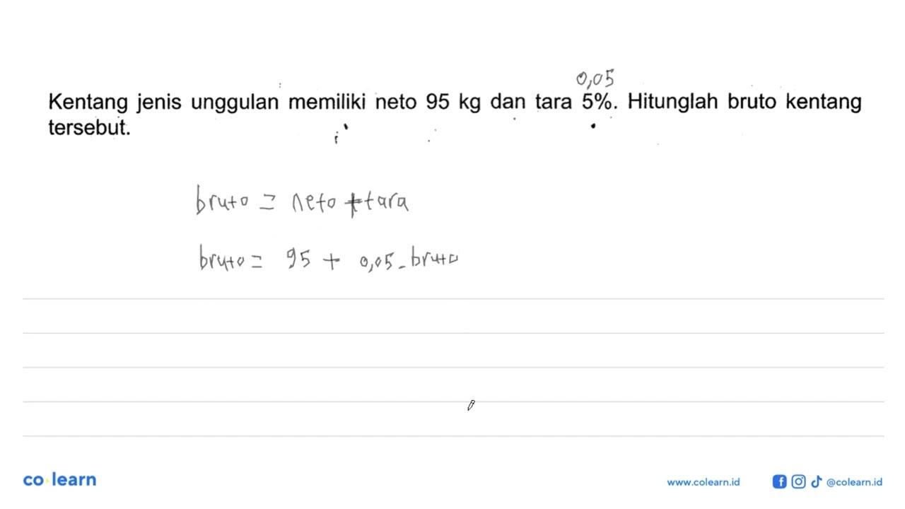 Kentang jenis unggulan memiliki neto 95 kg dan tara 5 %.