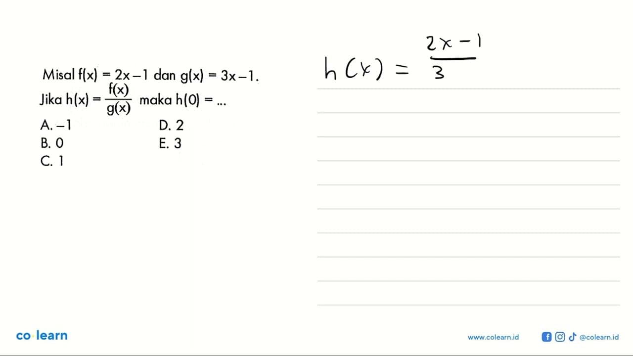 Misal f(x)=2x-1 dan g(x)=3x-1 Jika h(x)=(f(x)/g(x)) maka