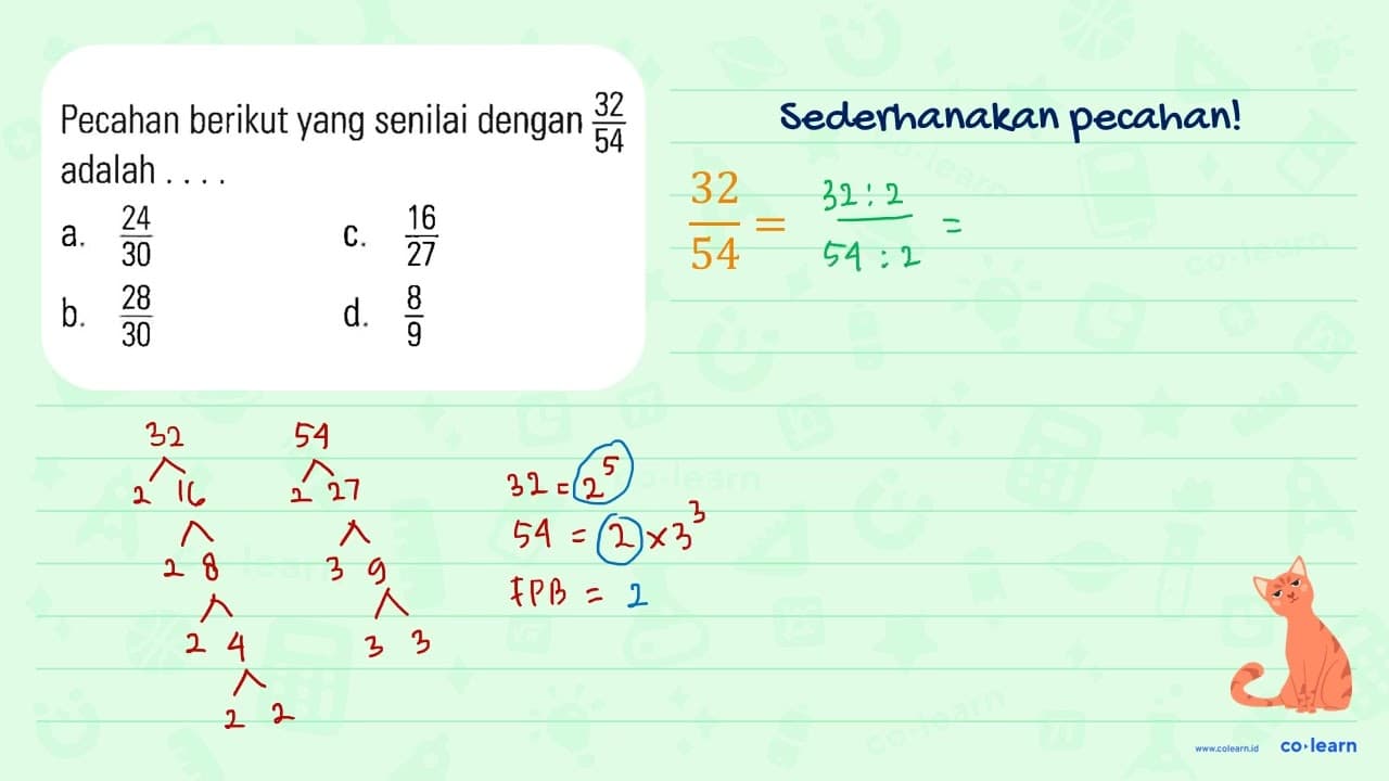 Pecahan berikut yang senilai dengan 32/54 adalah ....