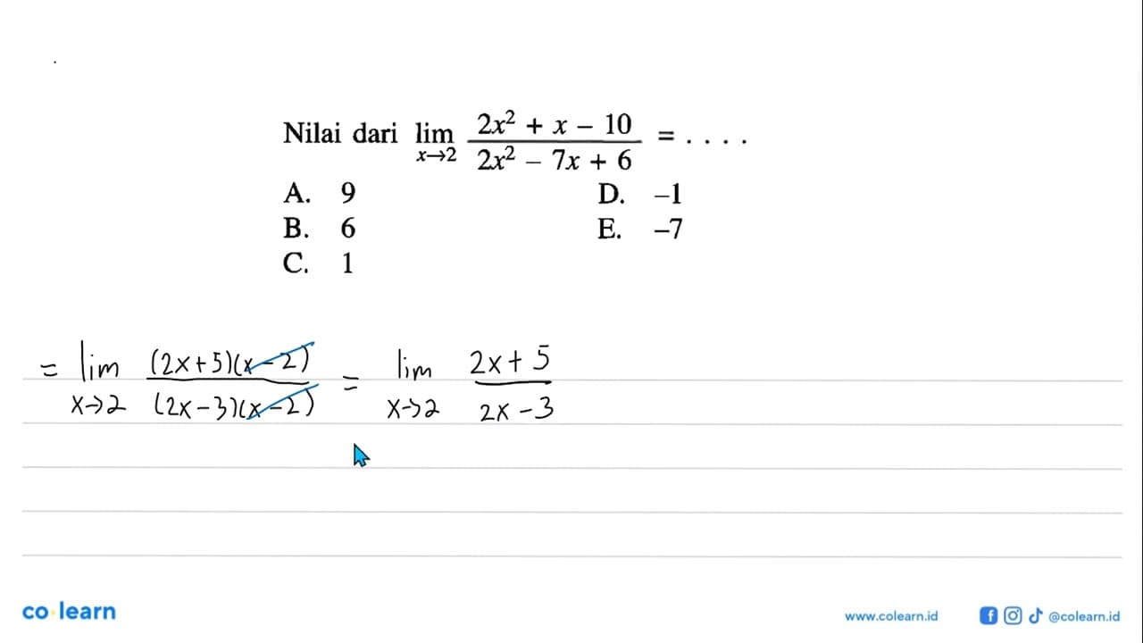 Nilai dari lim x->2 (2x^2+x-10)/(2x^2-7x+6)=...