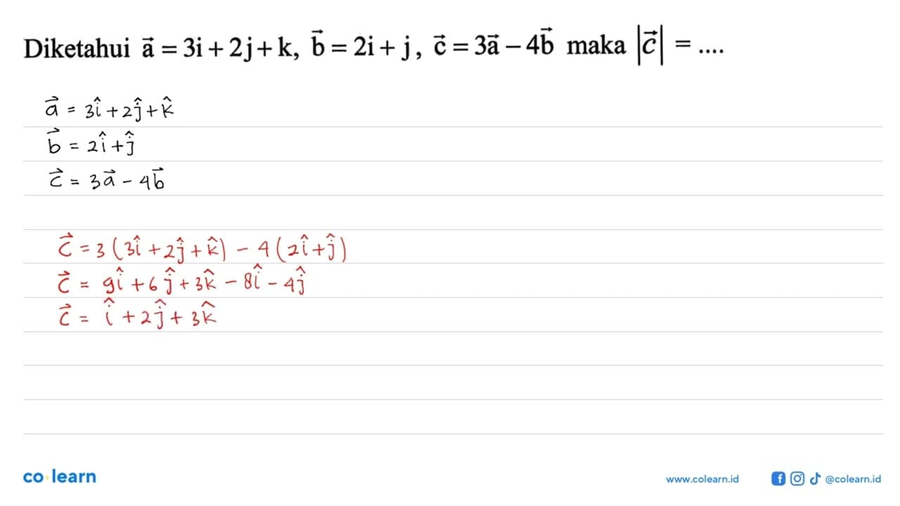 Diketahui vektor a=3i+2j+k, vektor b=2i+j, vektor c=3a-4b